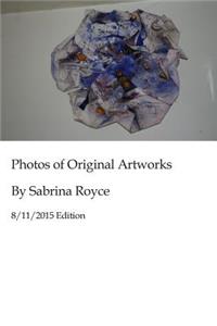 Photos of Original Artworks by Sabrina Royce 8/11/2015 Edition