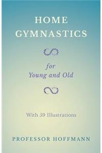 Home Gymnastics - For Young and Old - With 59 Illustrations