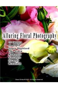 Alluring Floral Photography 25 Images on paper Super Digitized One Sided Romantic Nostalgic Strange Beautiful