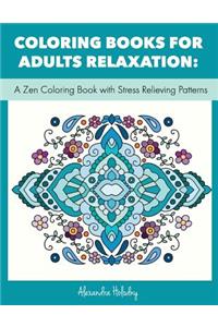 Coloring Books for Adults Relaxation: A Zen Coloring Book with Stress Relieving Patterns (Stress Relief Coloring Book for Adults)