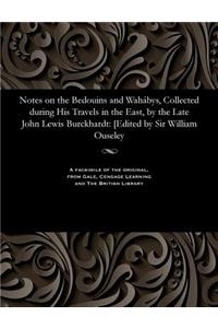 Notes on the Bedouins and Wahábys, Collected During His Travels in the East, by the Late John Lewis Burckhardt