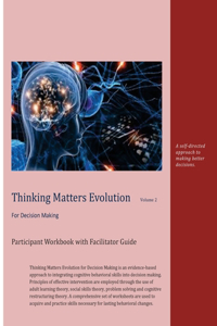 Thinking Matters Evolution for Decision Making Participant Workbook with Facilitator Guide