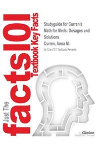 Studyguide for Curren's Math for Meds: Dosages and Solutions by Curren, Anna M., ISBN 9781111540913