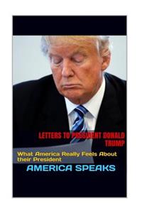 Letters to President Donald Trump: What America Really Feels about Their President