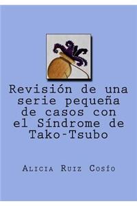 Revisión de una serie pequeña de casos con el Síndrome de Tako-Tsubo