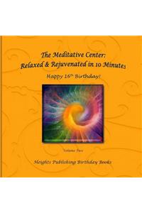 Happy 16th Birthday! Relaxed & Rejuvenated in 10 Minutes Volume Two