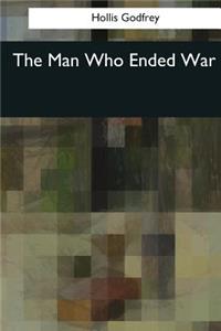 Man Who Ended War