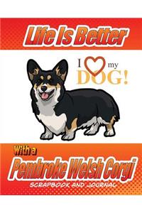 Life Is Better With A Pembroke Welsh Corgi Scrapbook and Journal