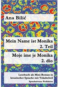 Mein Name Ist Monika: Lesebuch Als Mini-roman in Kroatischer Sprache Mit Vokabelteil B1 - Perfektion: 2 (Kroatisch leicht Mini-Romane)
