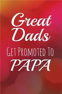 Great Dads Get Promoted To Papa