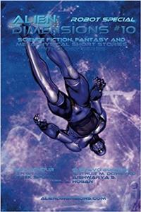Alien Dimensions: Science Fiction, Fantasy and Metaphysical Short Stories: Volume 10 (Alien Dimensions Magazine)