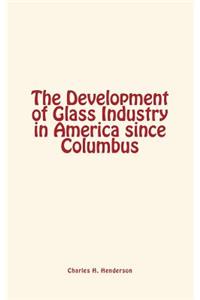 The Development of Glass Industry in America Since Columbus