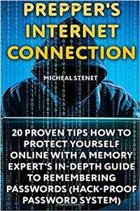 Prepper's Internet Connection: 20 Proven Tips How to Protect Yourself Online with a Memory Expert's In-Depth Guide to Remembering Passwords: (Hack-Proof Password System)