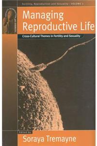 Managing Reproductive Life: Cross-Cultural Themes in Fertility and Sexuality