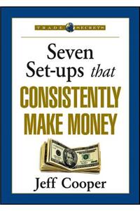 Seven Set-Ups That Consistently Make Money