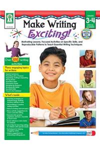 Make Writing Exciting, Grades 3 - 4