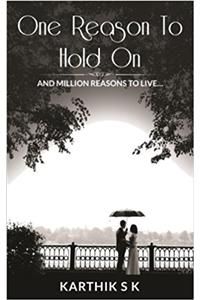 One Reason To Hold On: And Million Reasons to Live