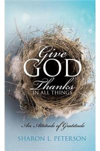 Give God Thanks in All Things