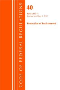 Code of Federal Regulations, Title 40 Protection of the Environment 64-71, Revised as of July 1, 2017