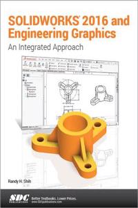 Solidworks 2016 and Engineering Graphics: An Integrated Approach