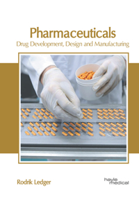 Pharmaceuticals: Drug Development, Design and Manufacturing