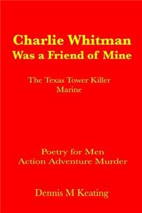 Charlie Whitman Was a Friend of Mine