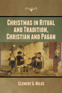 Christmas in Ritual and Tradition, Christian and Pagan