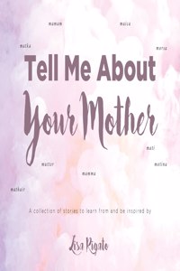 Tell Me About Your Mother