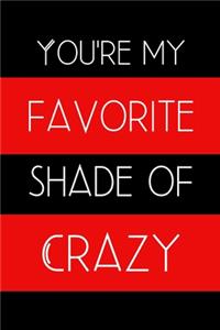 You're My Favorite Shade of Crazy