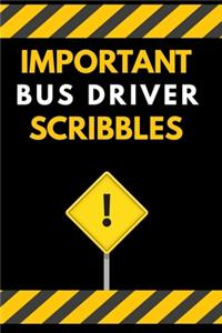 Important Bus Driver Scribbles Notebook / Journal 6x9 Ruled Lined 120 Pages