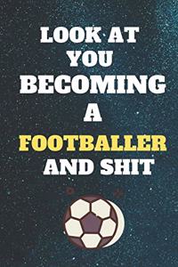 look at you becoming footballer and shit