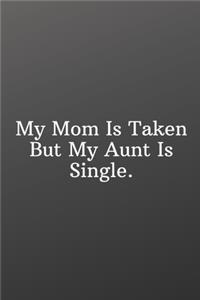 My Mom Is Taken But My Aunt Is Single.
