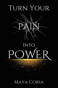 Turn Your Pain Into Power