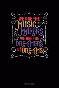 We Are The Music Makers We Are The Dreamers Of Dreams