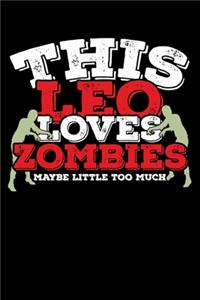 This Leo Loves Zombies Maybe Little Too Much Notebook
