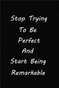 Stop Trying to Be Perfect and Start Being Remarkable