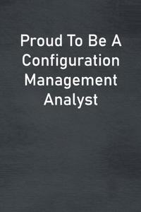 Proud To Be A Configuration Management Analyst