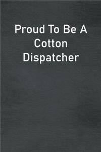 Proud To Be A Cotton Dispatcher