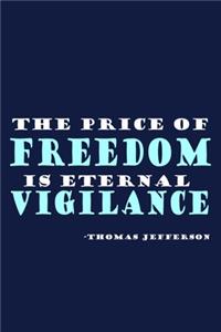 The Price Of Freedom Is Eternal Vigilance - Thomas Jefferson
