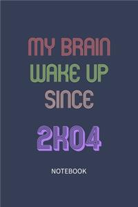 My Brain Wake Up Since 2004 Notebook Birthday Gift