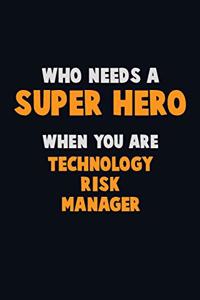 Who Need A SUPER HERO, When You Are Technology Risk Manager