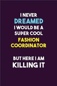 I Never Dreamed I would Be A Super Cool Fashion Coordinator But Here I Am Killing It