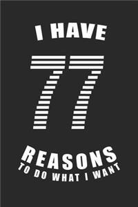 I Have 77 Reasons to Do What I Want Birthday Celebration Gift 77 Birth Anniversary