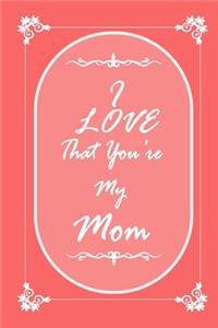 I Love That You Are My Mom journal notebook with 2020 Calendar Gift Book for Mother as a Journal Notebook with Calendar of 2020