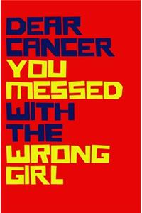 Dear Cancer You Messed With The Wrong Girl
