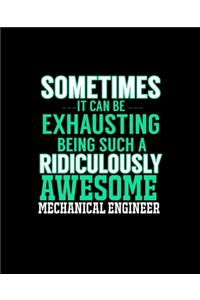 Sometimes It Can Be Exhausting Being Such a Ridiculously Awesome Mechanical Engineer