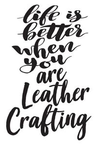 Life is Better When You Are Leather Crafting