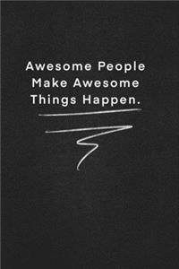 Awesome People Make Awesome Things Happen.