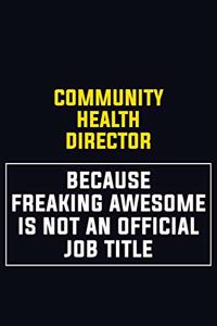 Community Health Director Because Freaking Awesome Is Not An Official Job Title