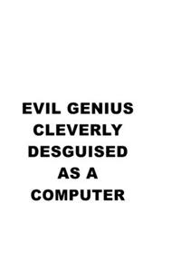 Evil Genius Cleverly Desguised As A Computer